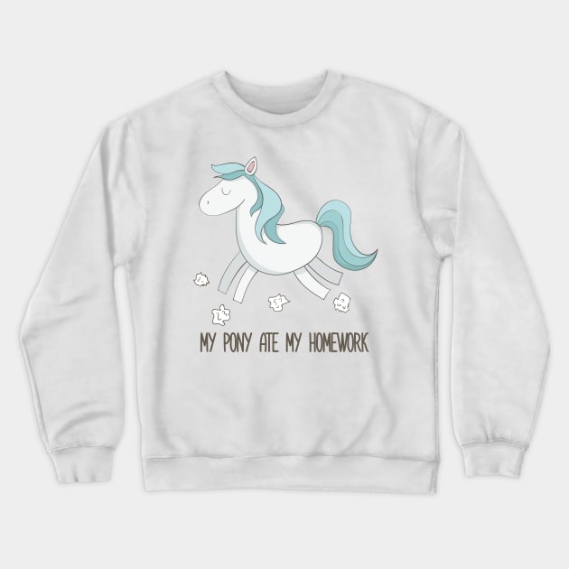 My Pony Ate My Homework Funny Cute Pet Pony Design Crewneck Sweatshirt by Dreamy Panda Designs